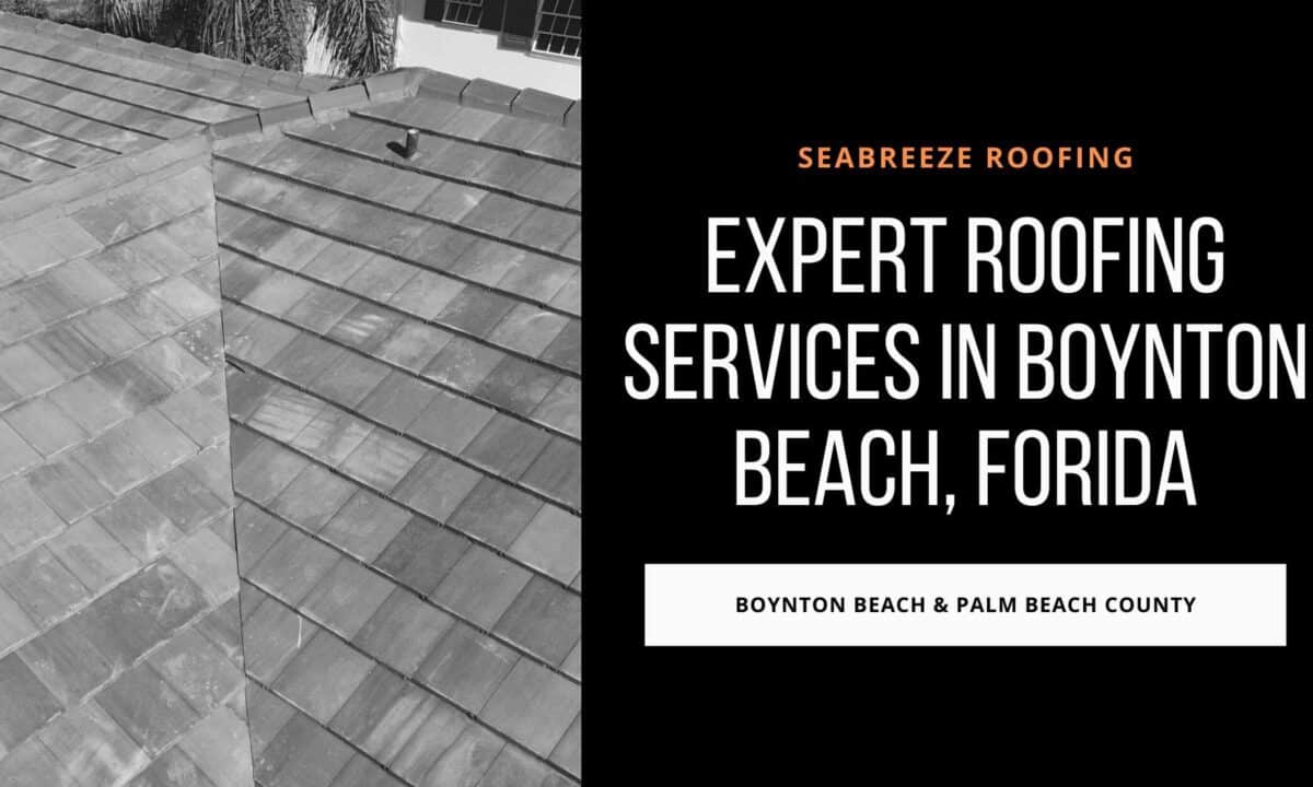 Expert Roofing Services in Boynton Beach and Palm Beach County