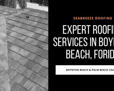 Expert Roofing Services in Boynton Beach and Palm Beach County