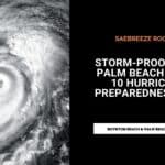 Top 10 Tips to Storm-Proof Your Palm Beach Home for Hurricane Season