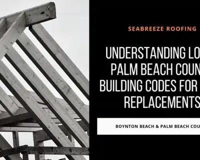 Understanding Local Palm Beach County Building Codes for Roof Replacements