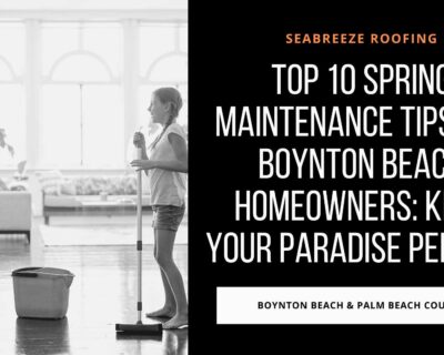 The Top 10 Spring Maintenance Tips for Boynton Beach Homeowners