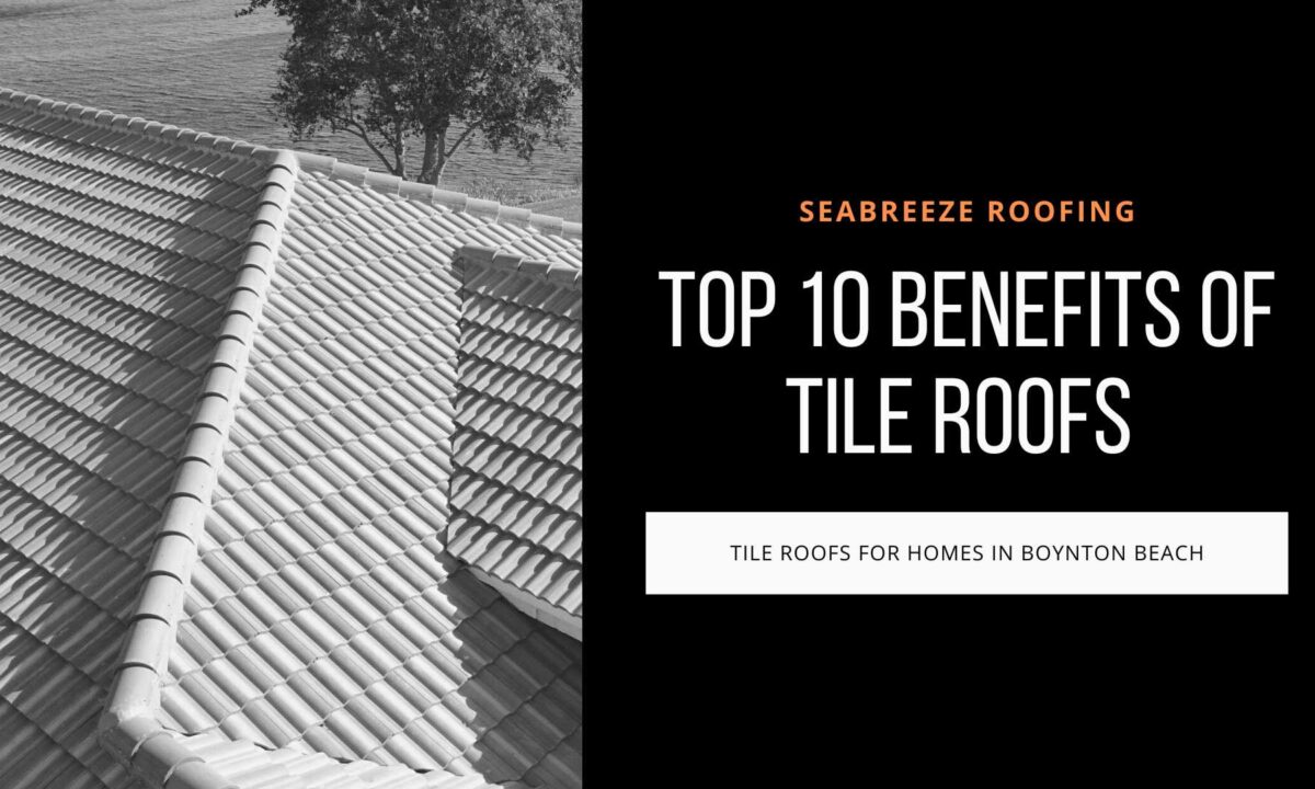 The Top 10 Benefits of Tile Roofs for Homes in Boynton Beach